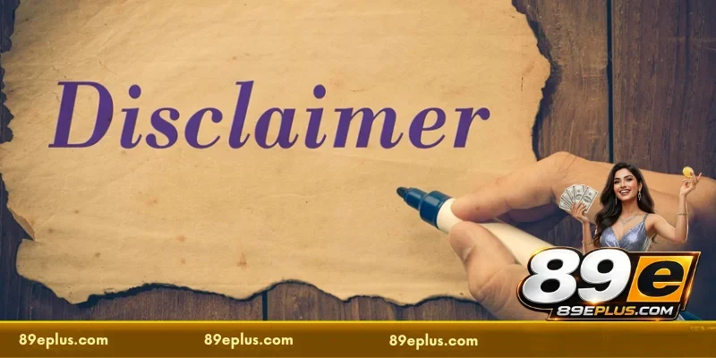 Overview of 89E's Disclaimer Policy