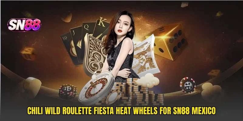 Chili Wild Roulette Fiesta Heat Wheels For sn88 Mexico
